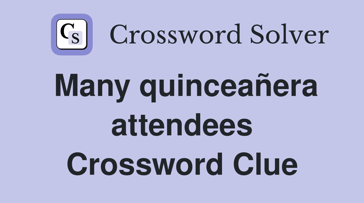 Many quinceañera attendees Crossword Clue