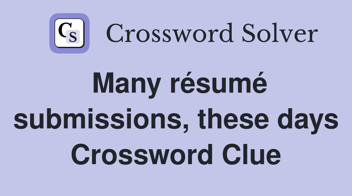 Many résumé submissions, these days Crossword Clue