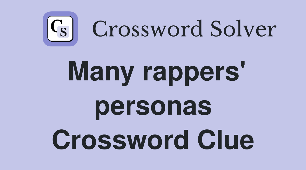 Many rappers' personas Crossword Clue