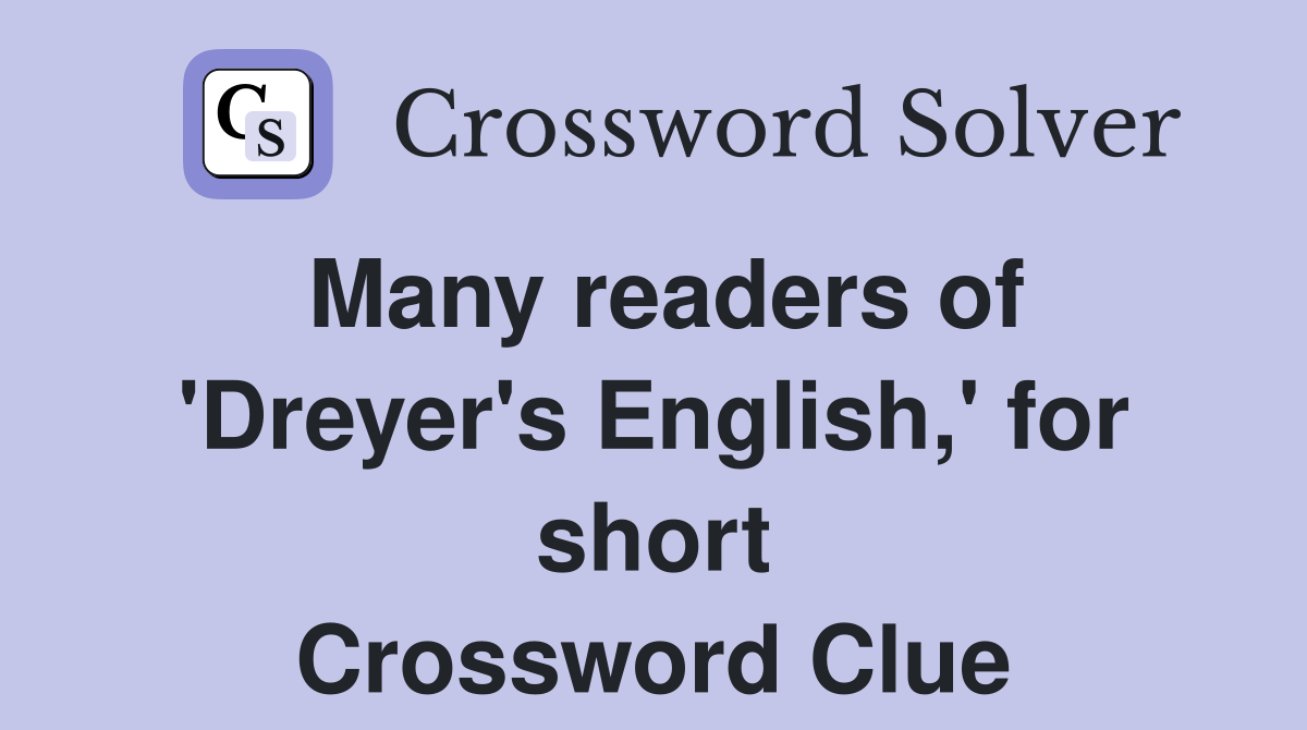 Many readers of 'Dreyer's English,' for short Crossword Clue