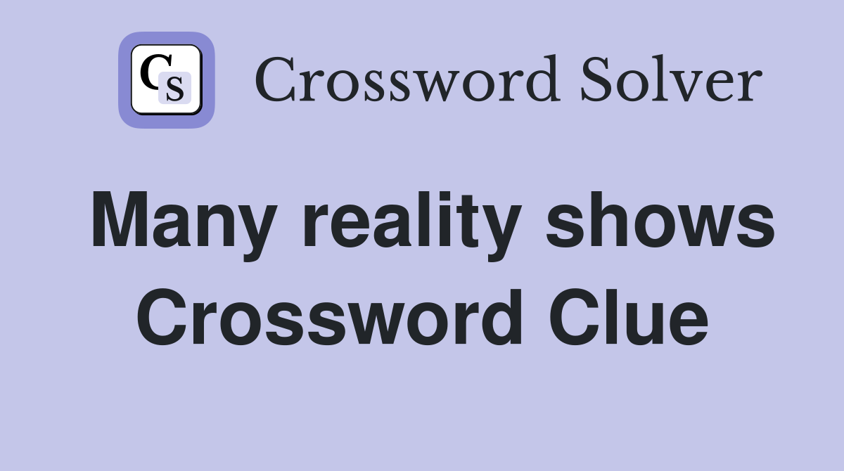 Many reality shows Crossword Clue
