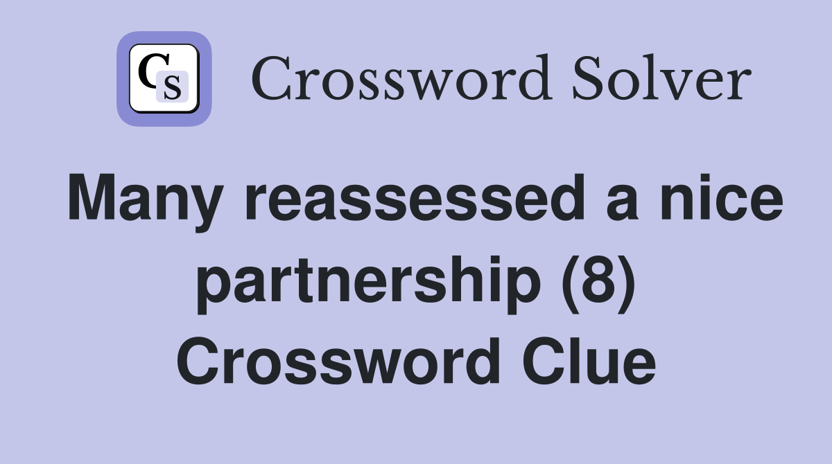 Many reassessed a nice partnership (8) Crossword Clue