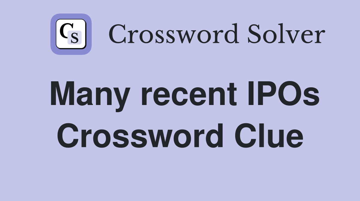 Many recent IPOs Crossword Clue