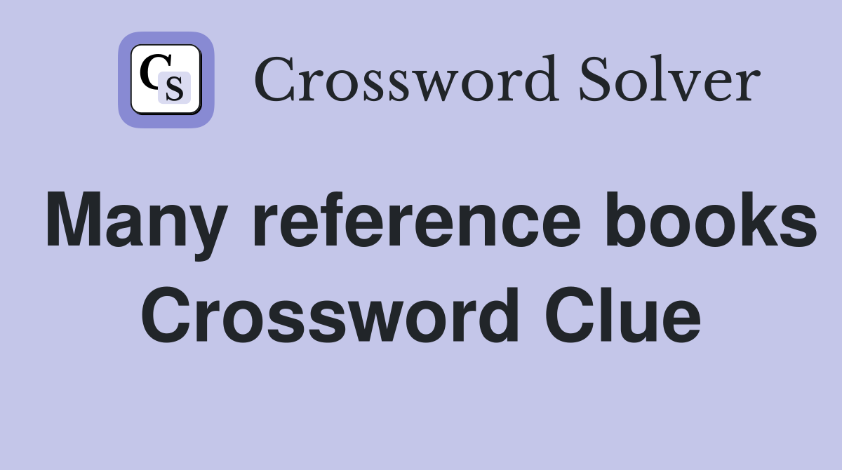 Many reference books Crossword Clue