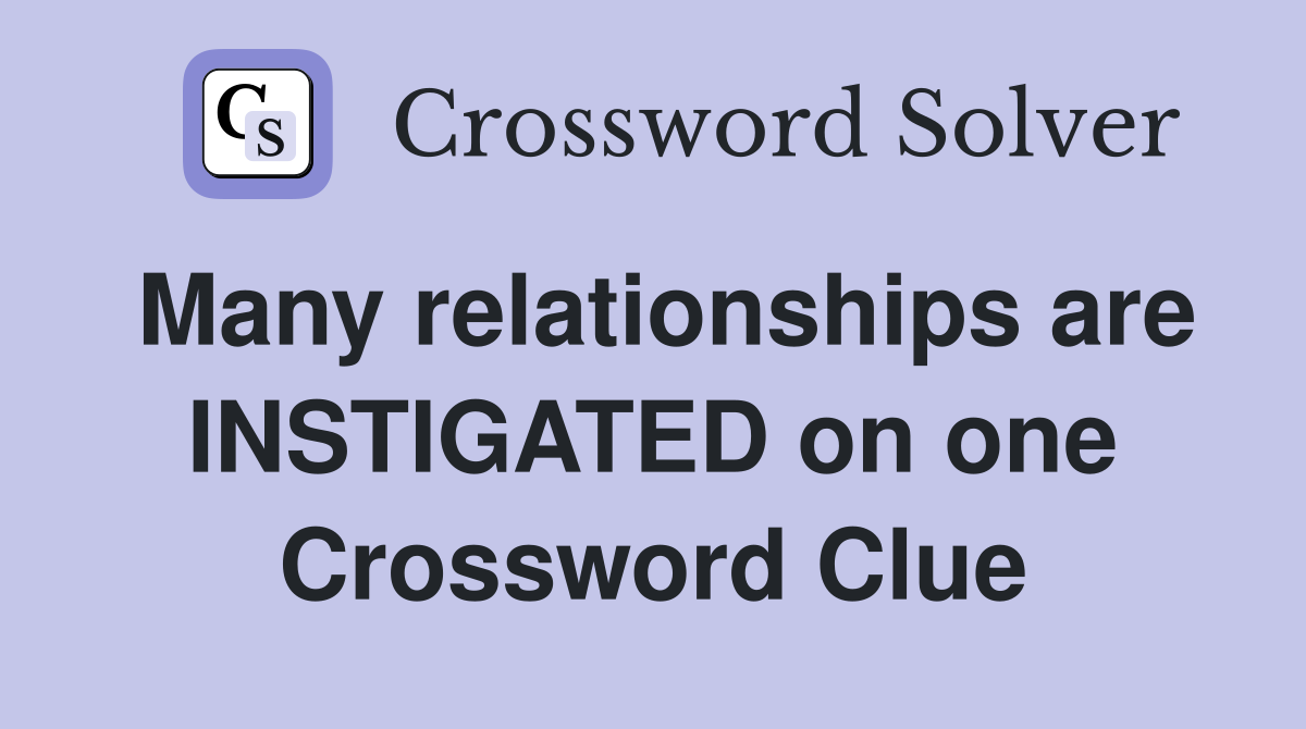 Many relationships are INSTIGATED on one Crossword Clue