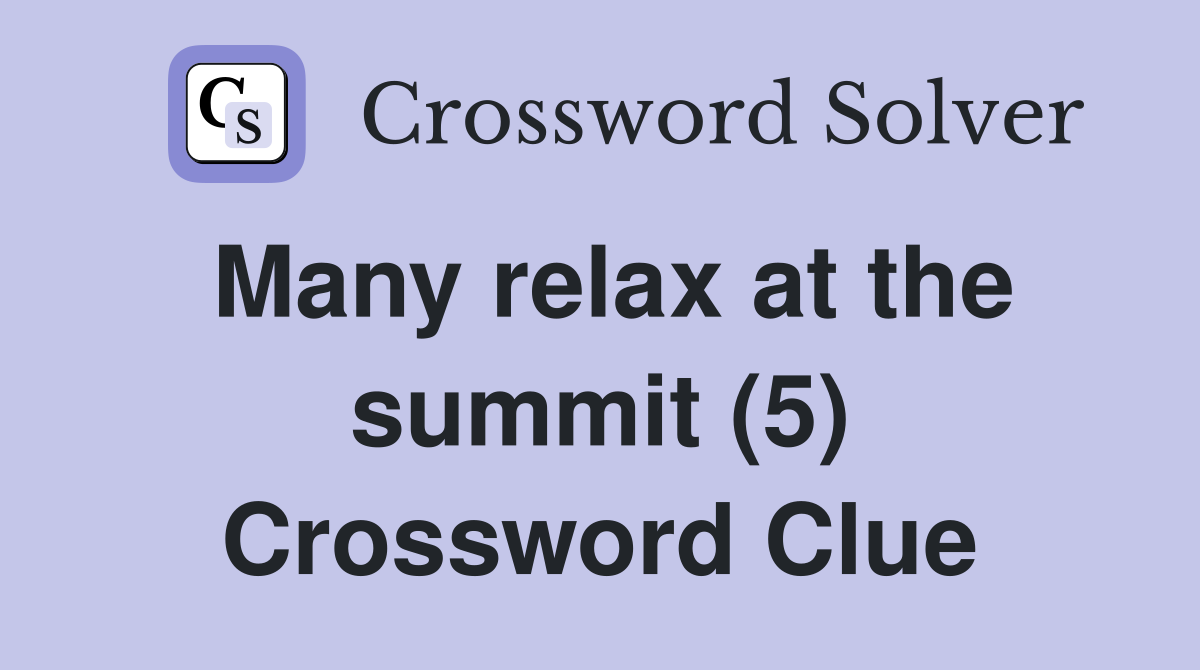 Many relax at the summit (5) Crossword Clue