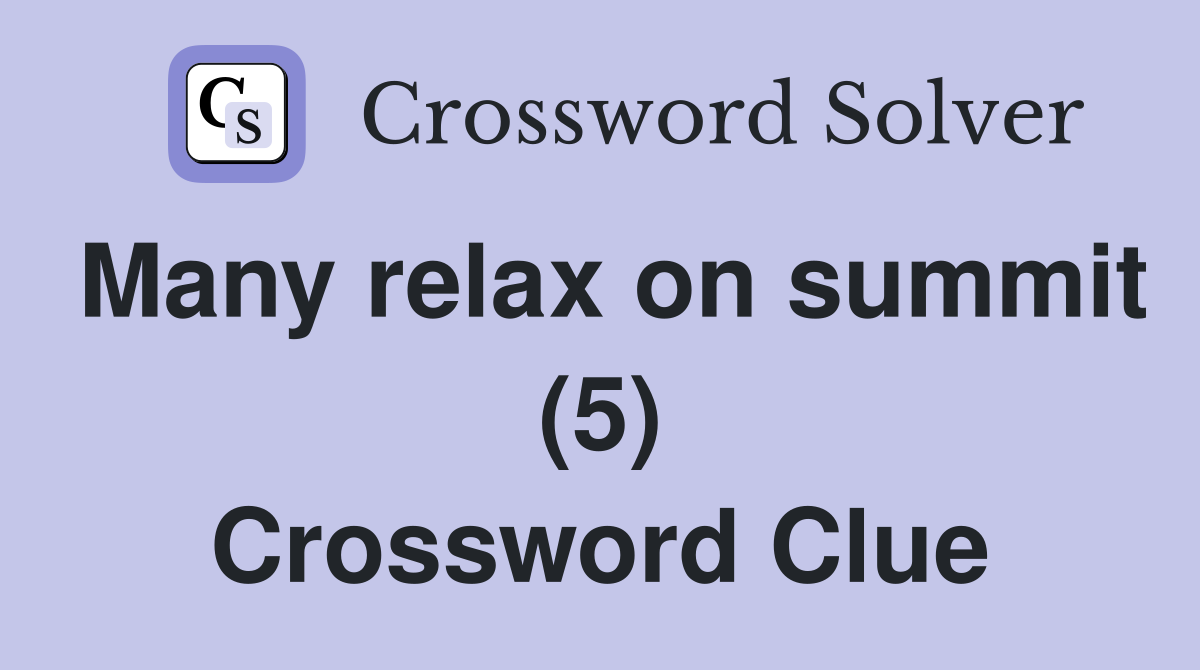 Many relax on summit (5) Crossword Clue