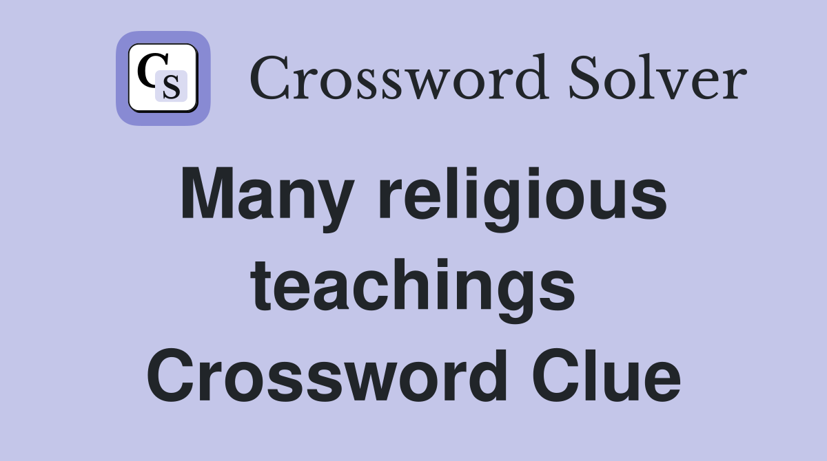 Many religious teachings Crossword Clue