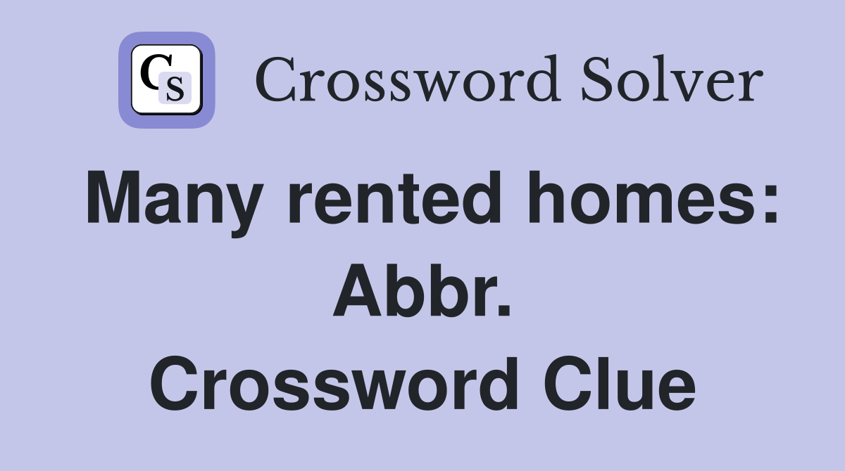 Many rented homes: Abbr. Crossword Clue