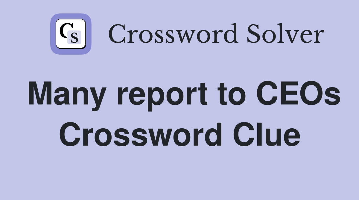 Many report to CEOs Crossword Clue
