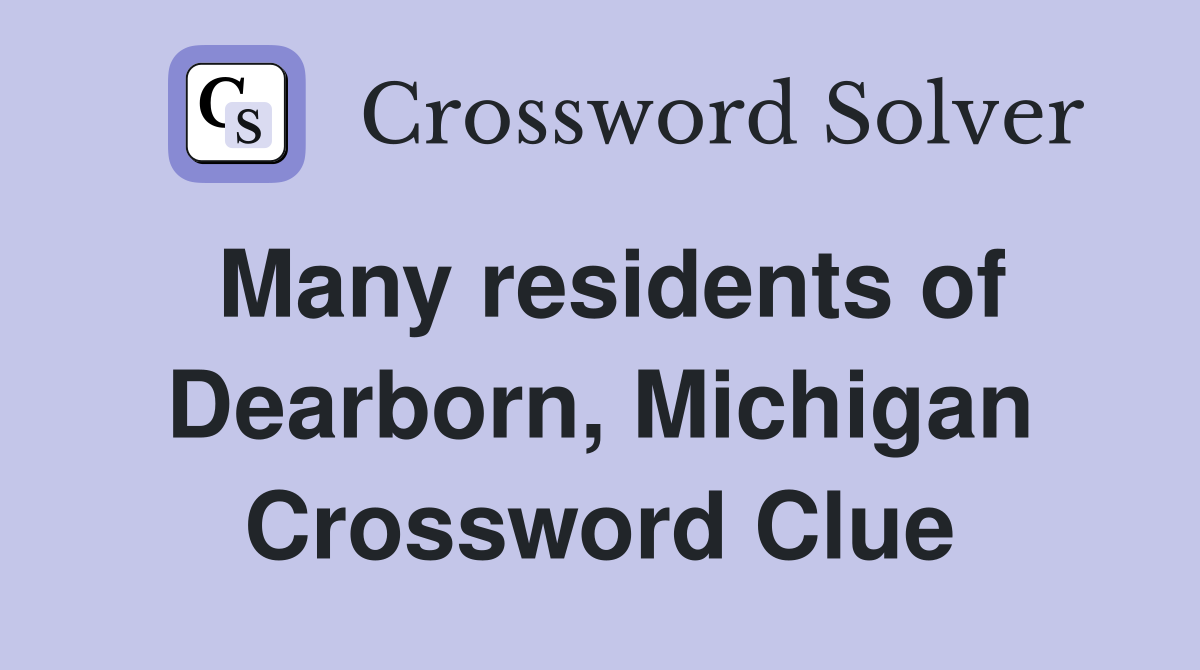 Many residents of Dearborn, Michigan Crossword Clue
