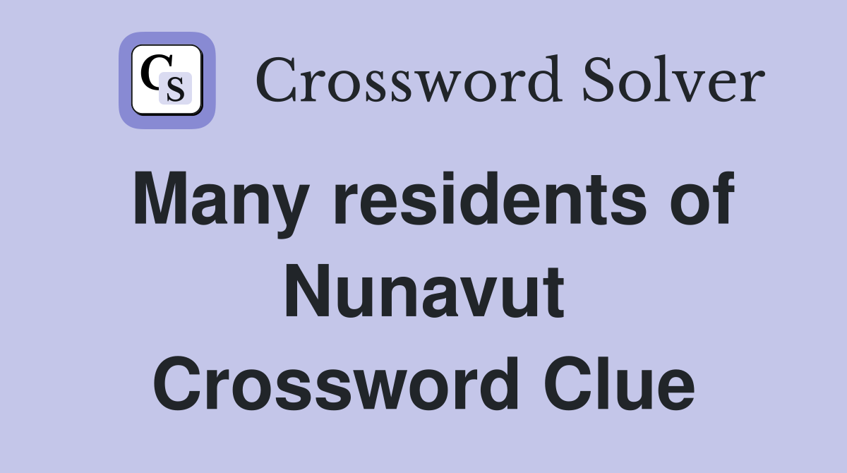 Many residents of Nunavut Crossword Clue
