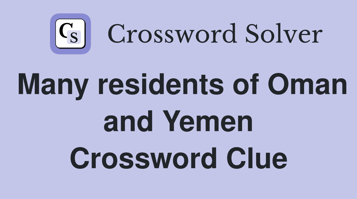 Many residents of Oman and Yemen Crossword Clue