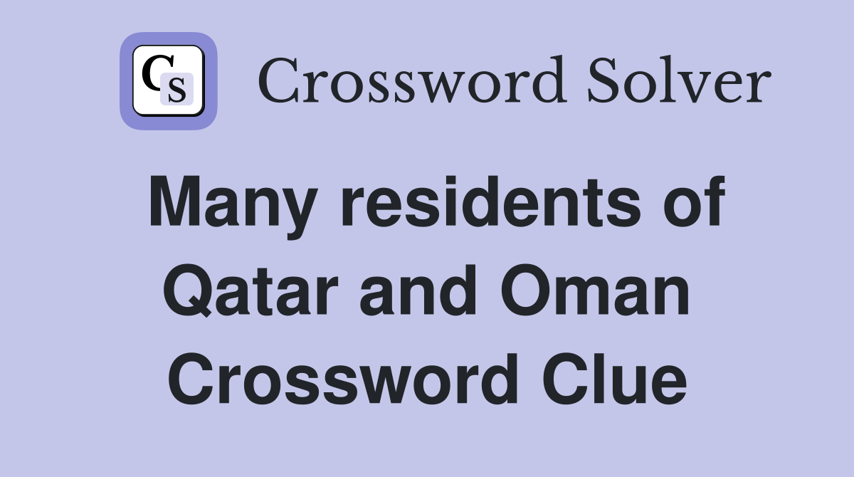 Many residents of Qatar and Oman Crossword Clue