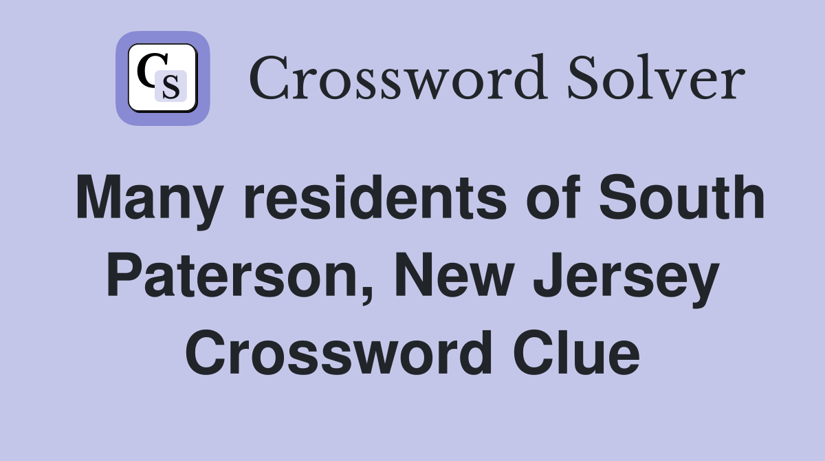 Many residents of South Paterson, New Jersey Crossword Clue
