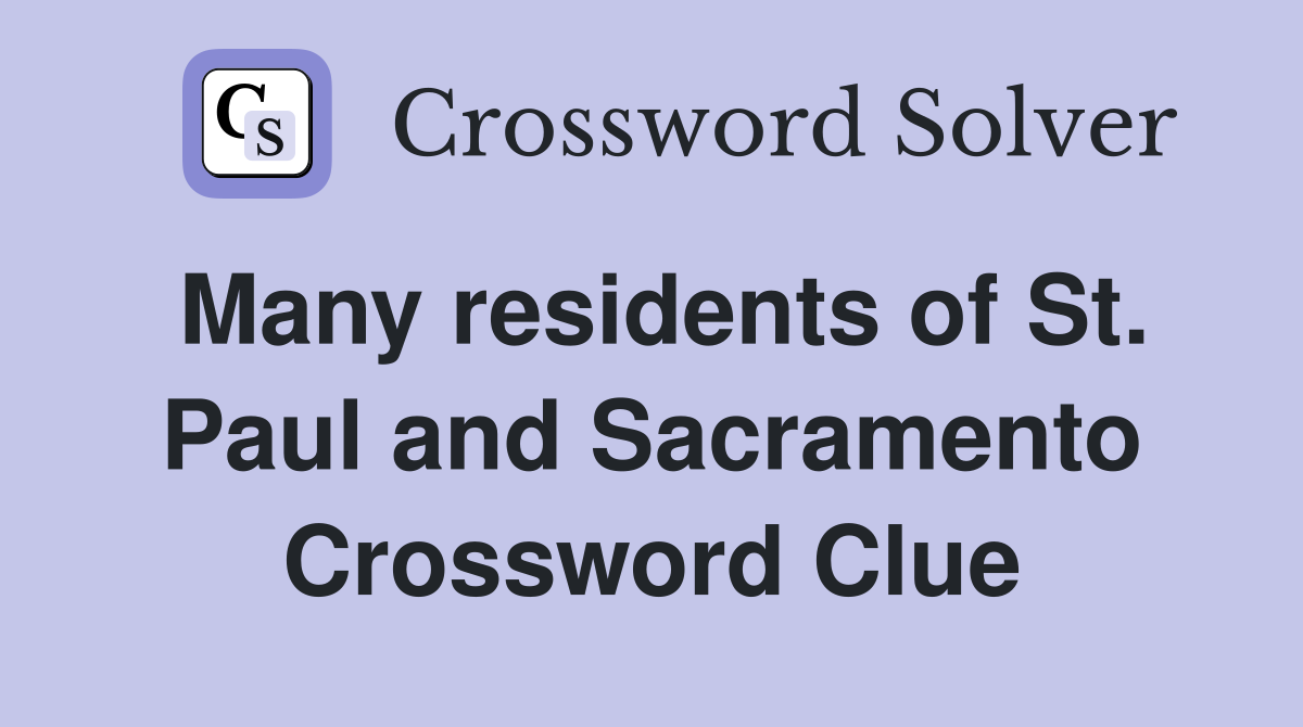 Many residents of St. Paul and Sacramento Crossword Clue