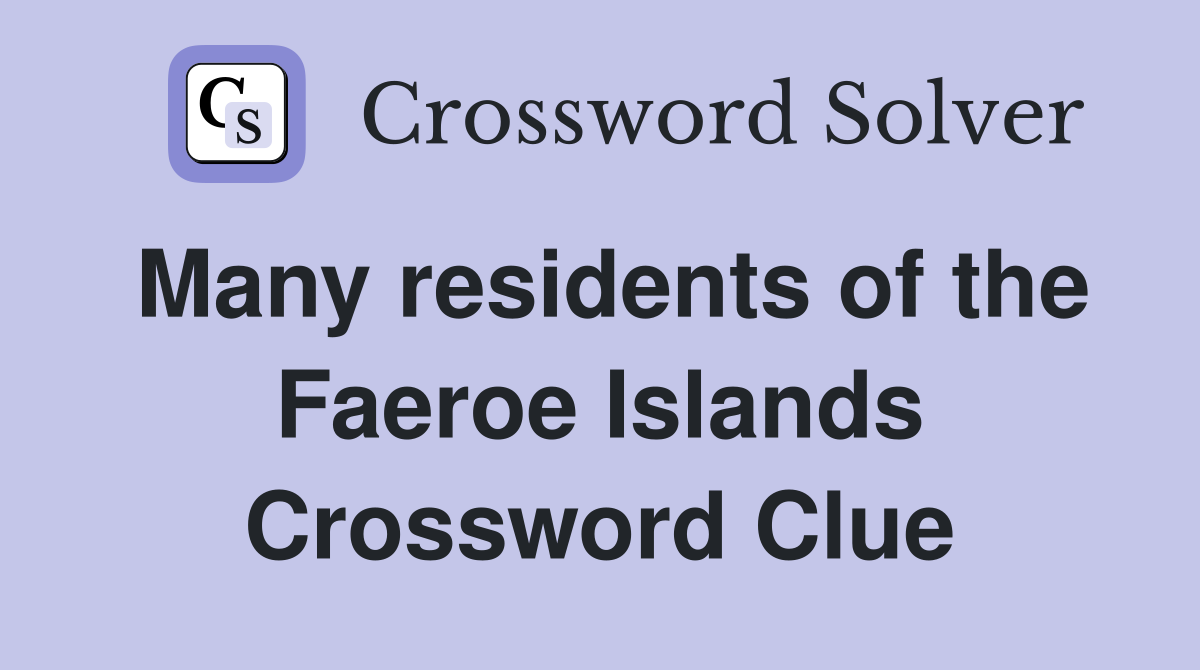 Many residents of the Faeroe Islands Crossword Clue