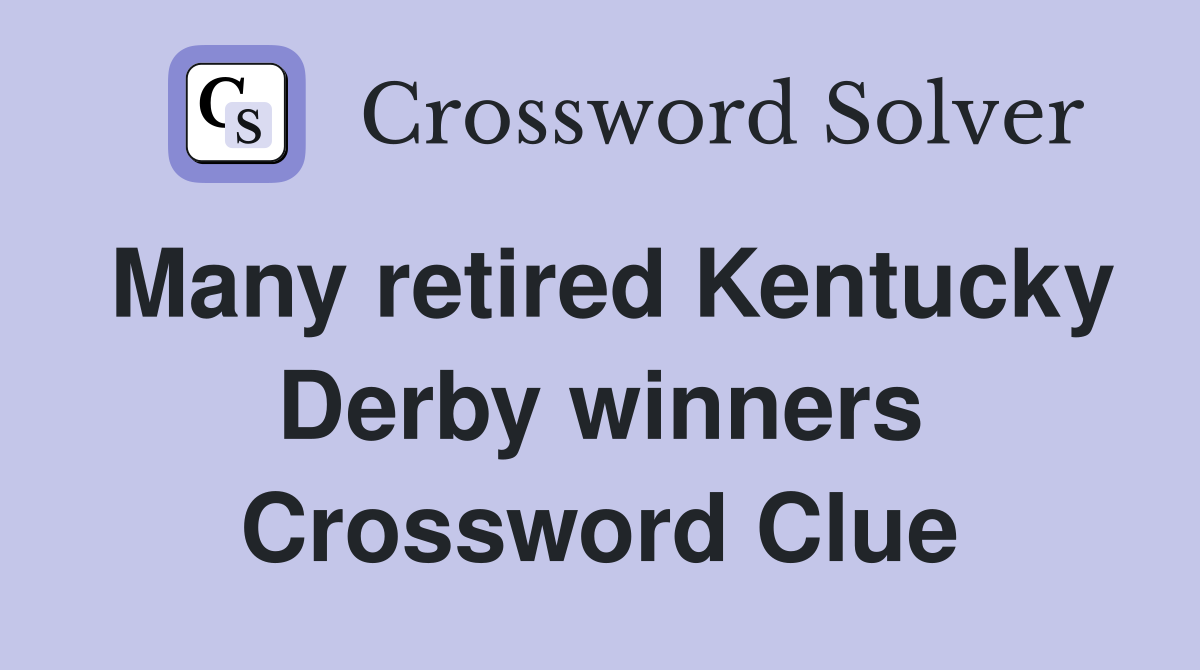 Many retired Kentucky Derby winners Crossword Clue
