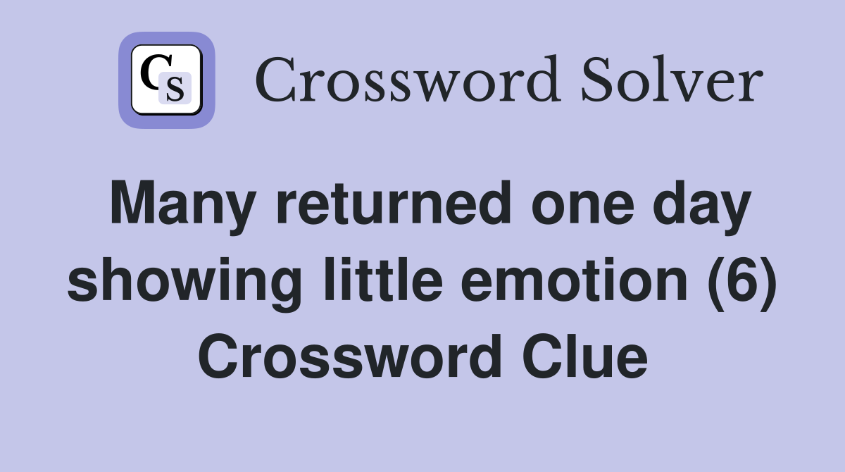 Many returned one day showing little emotion (6) Crossword Clue