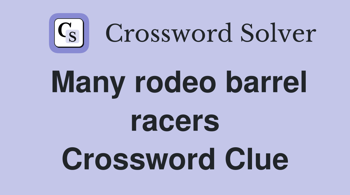 Many rodeo barrel racers Crossword Clue