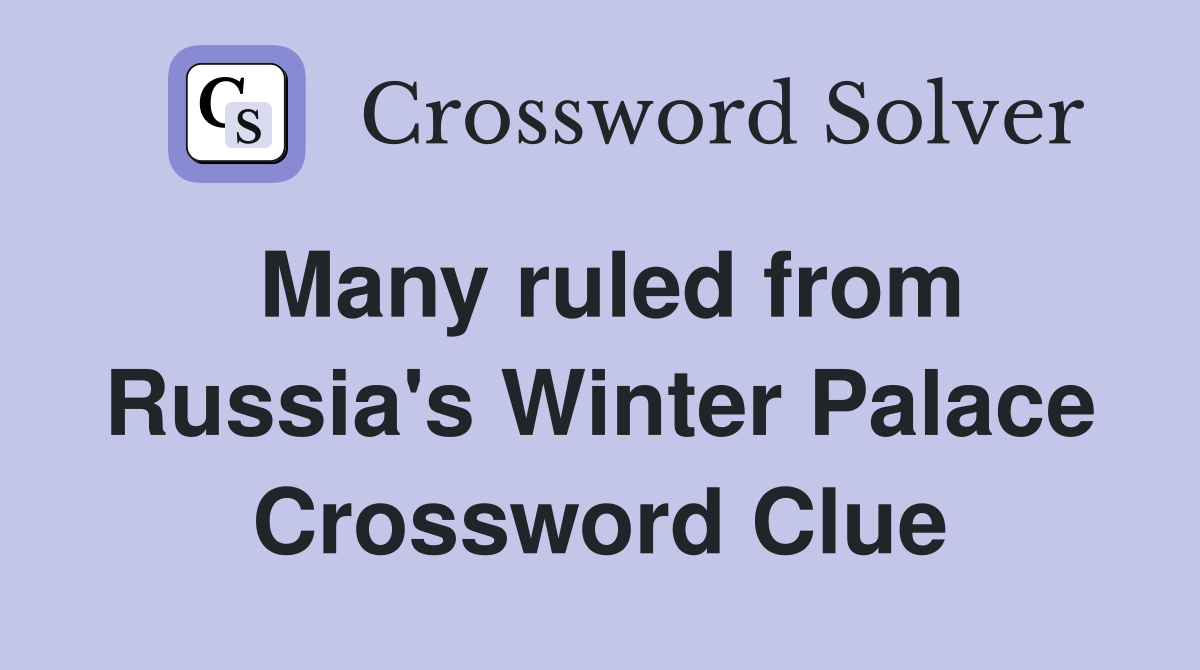 Many ruled from Russia's Winter Palace Crossword Clue