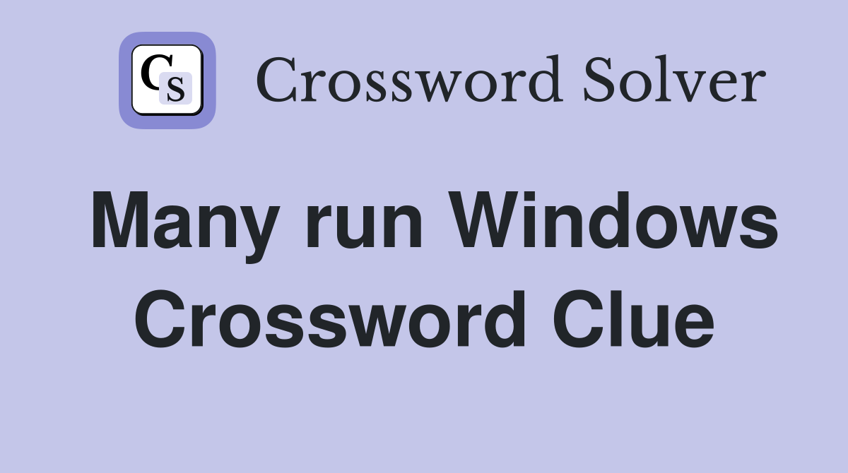 Many run Windows Crossword Clue