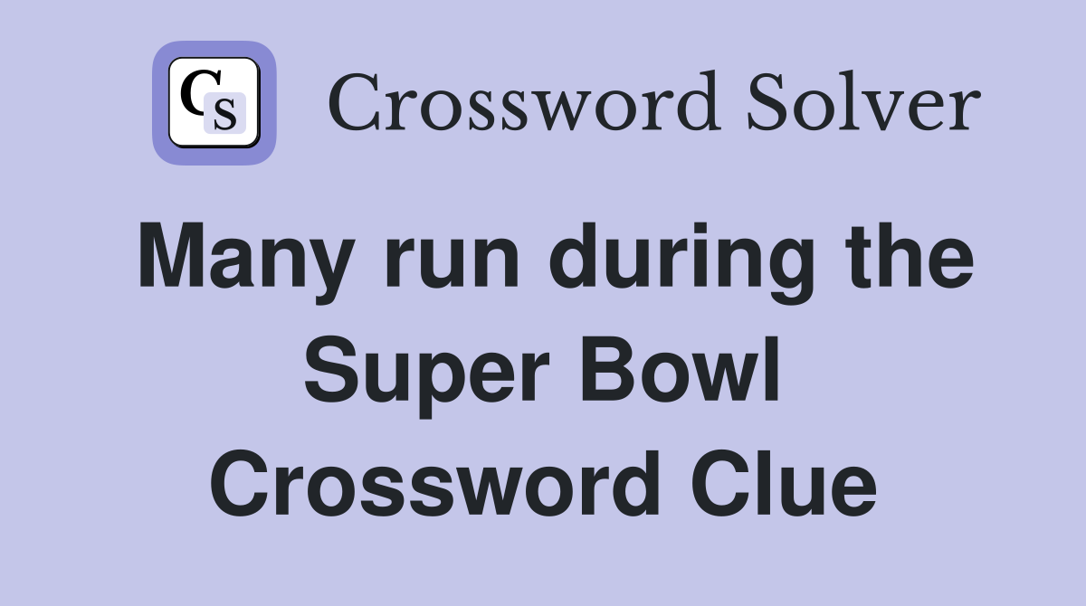 Many run during the Super Bowl Crossword Clue
