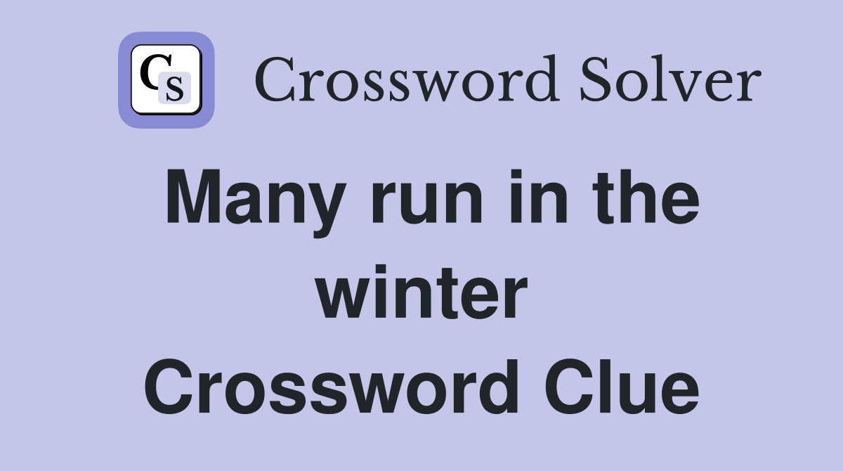 Many run in the winter Crossword Clue