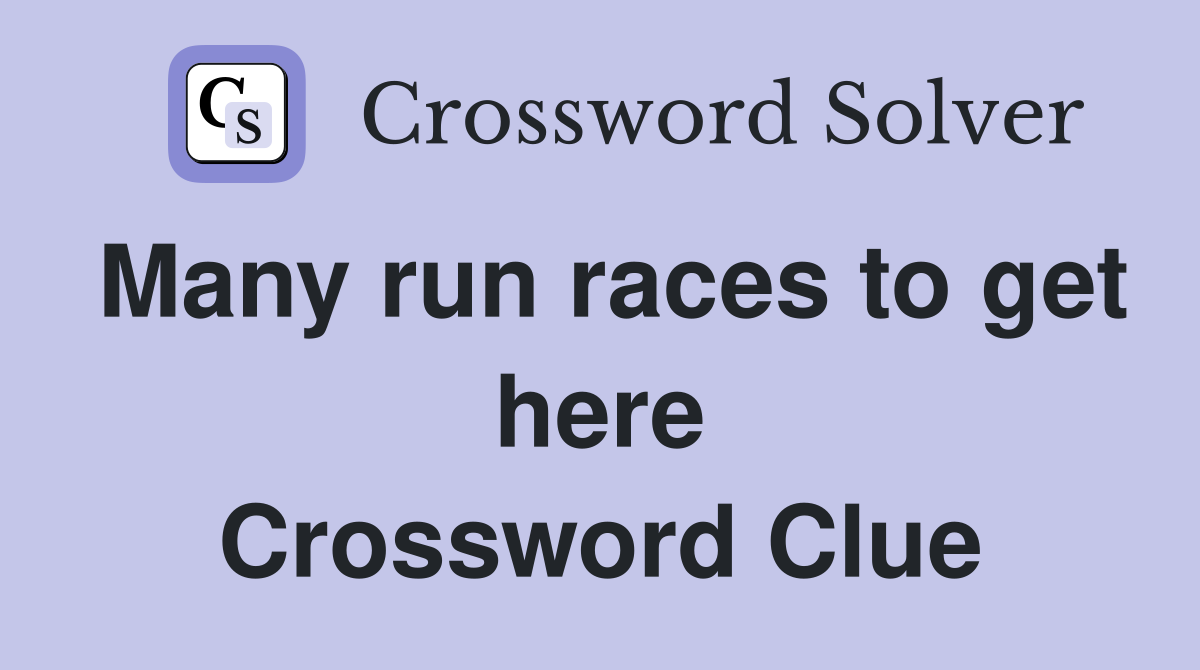 Many run races to get here Crossword Clue