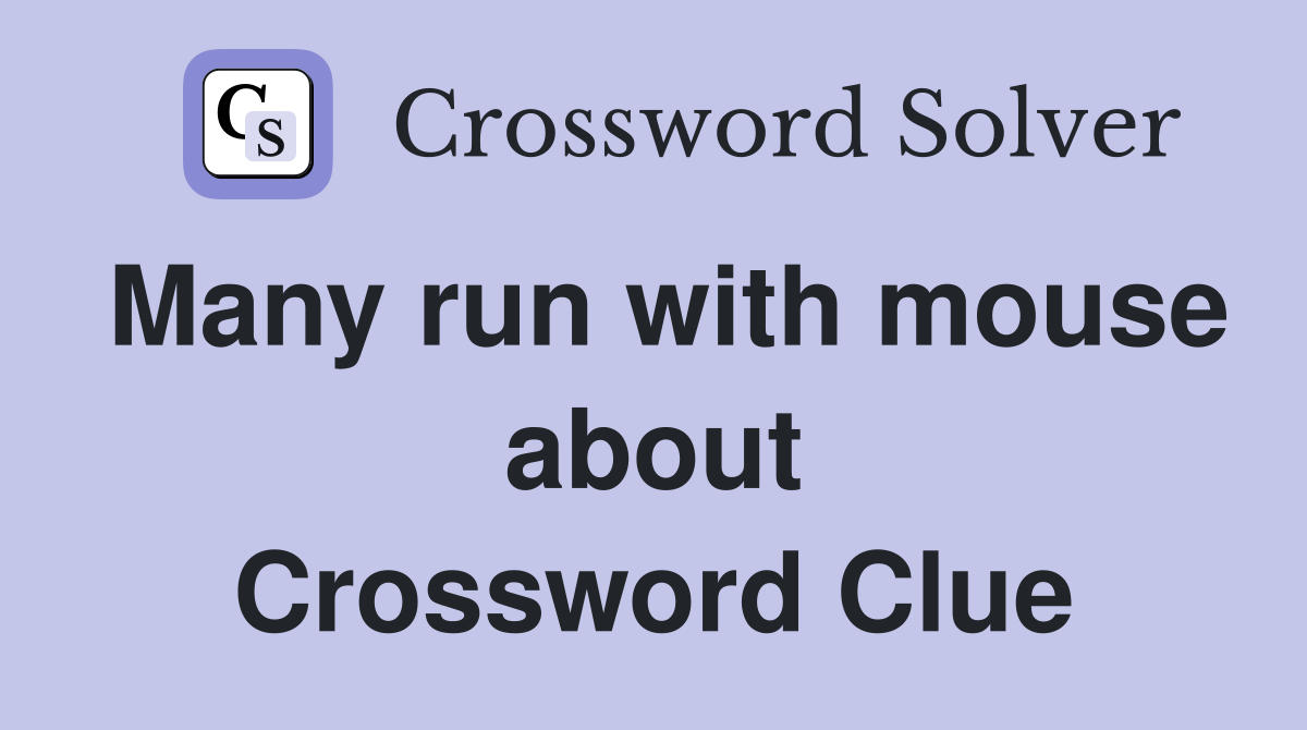 Many run with mouse about Crossword Clue