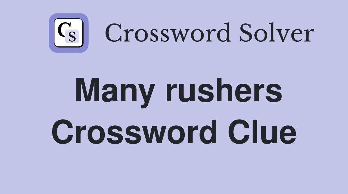 Many rushers Crossword Clue