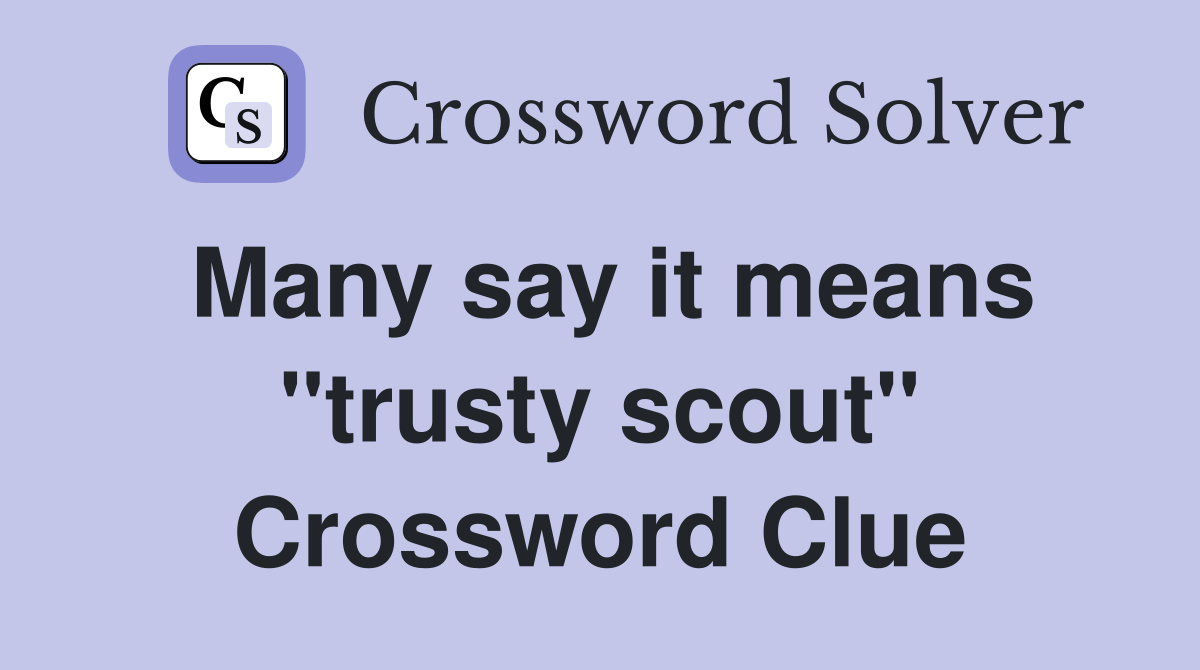 Many say it means "trusty scout" Crossword Clue