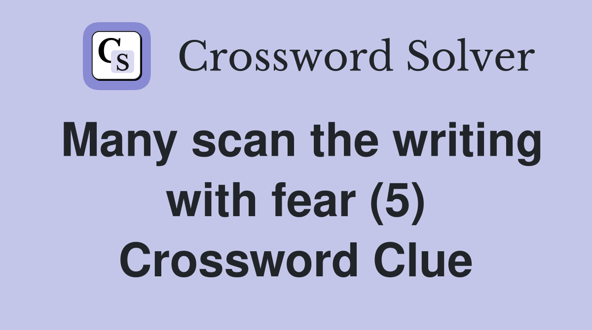 Many scan the writing with fear (5) Crossword Clue