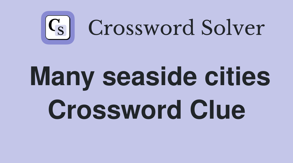 Many seaside cities Crossword Clue