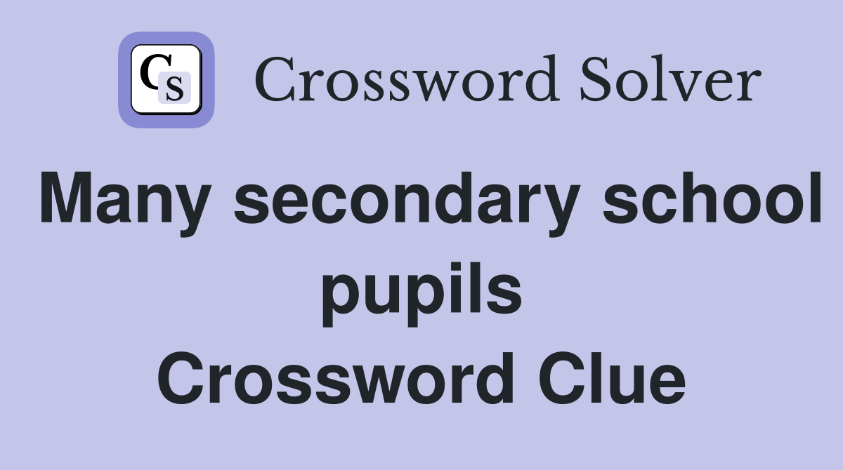 Many secondary school pupils Crossword Clue