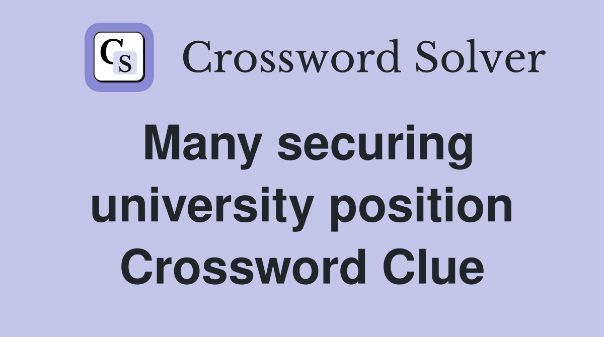 Many securing university position Crossword Clue