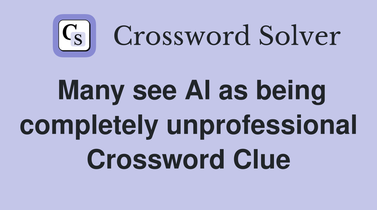 Many see Al as being completely unprofessional Crossword Clue