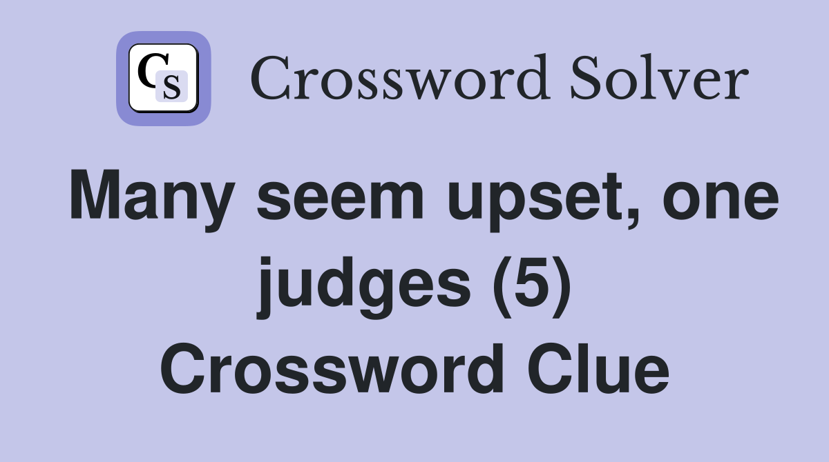 Many seem upset, one judges (5) Crossword Clue