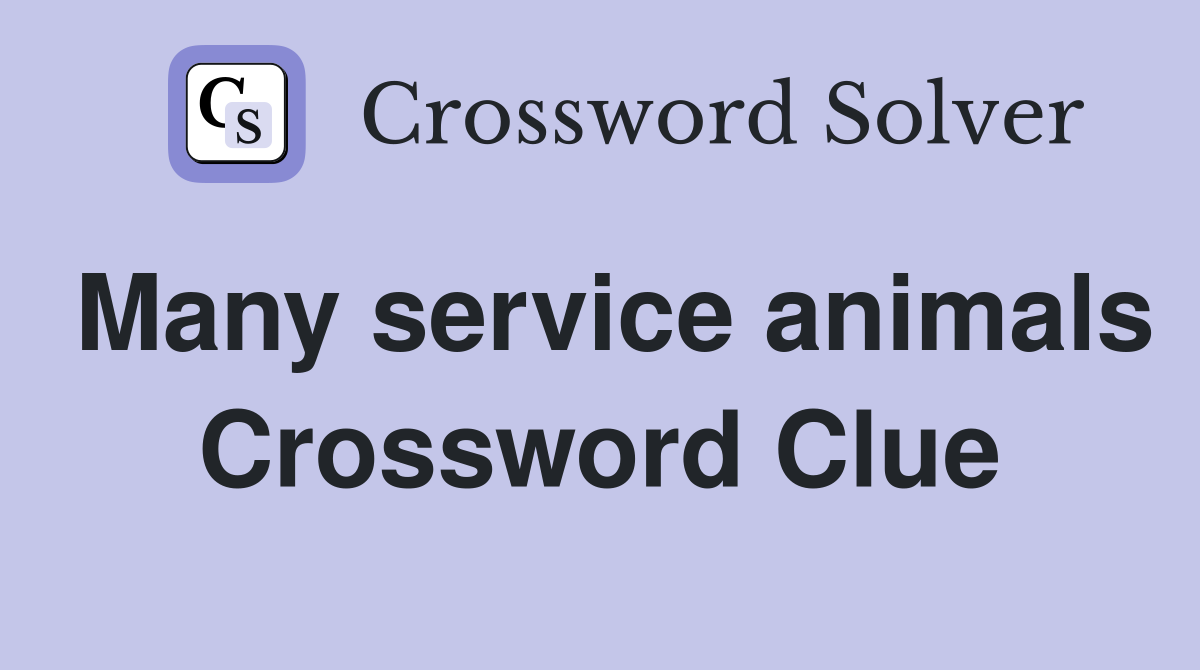 Many service animals Crossword Clue
