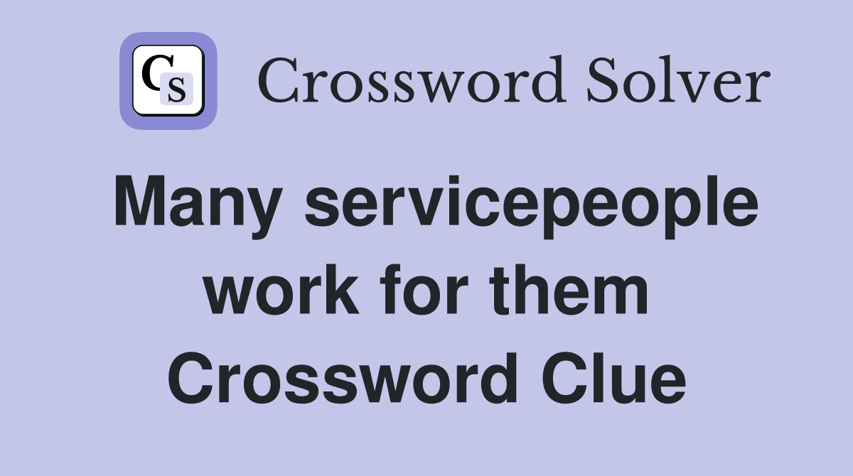 Many servicepeople work for them Crossword Clue