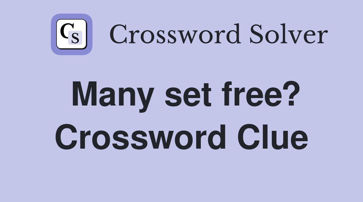 Many set free? Crossword Clue