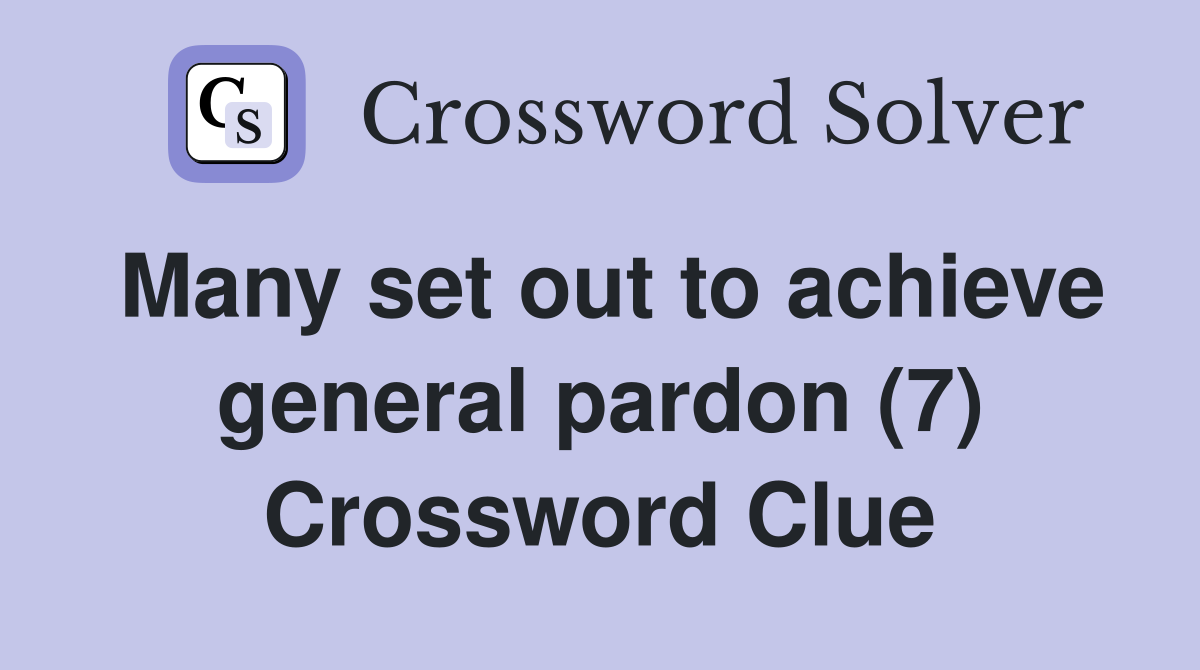 Many set out to achieve general pardon (7) Crossword Clue