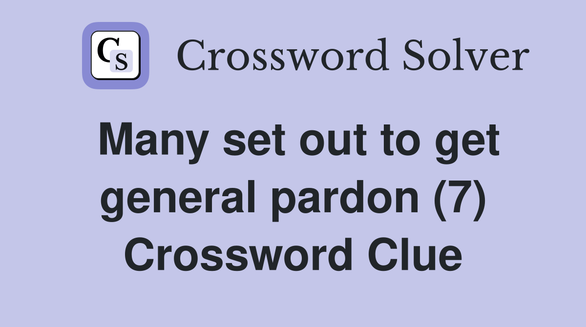 Many set out to get general pardon (7) Crossword Clue