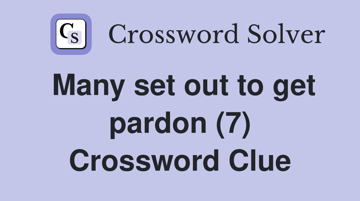 Many set out to get pardon (7) Crossword Clue