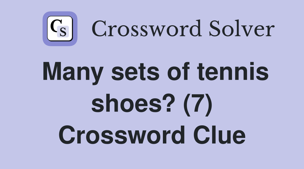 Many sets of tennis shoes? (7) Crossword Clue
