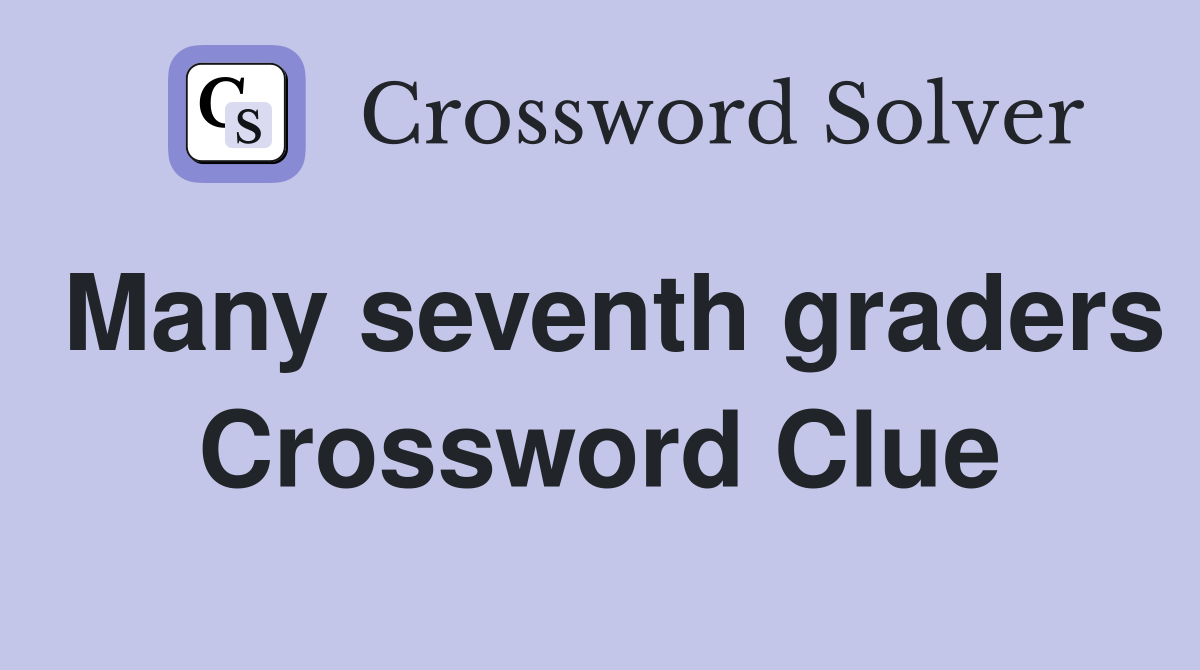 Many seventh graders Crossword Clue