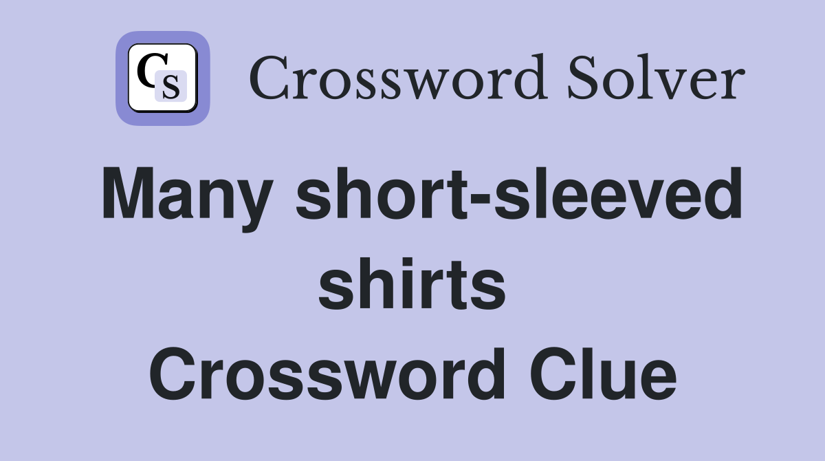 Many short-sleeved shirts Crossword Clue