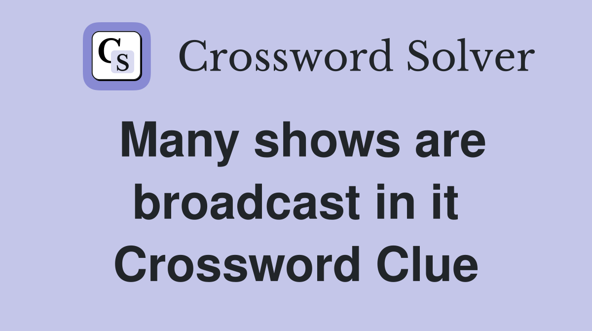 Many shows are broadcast in it Crossword Clue