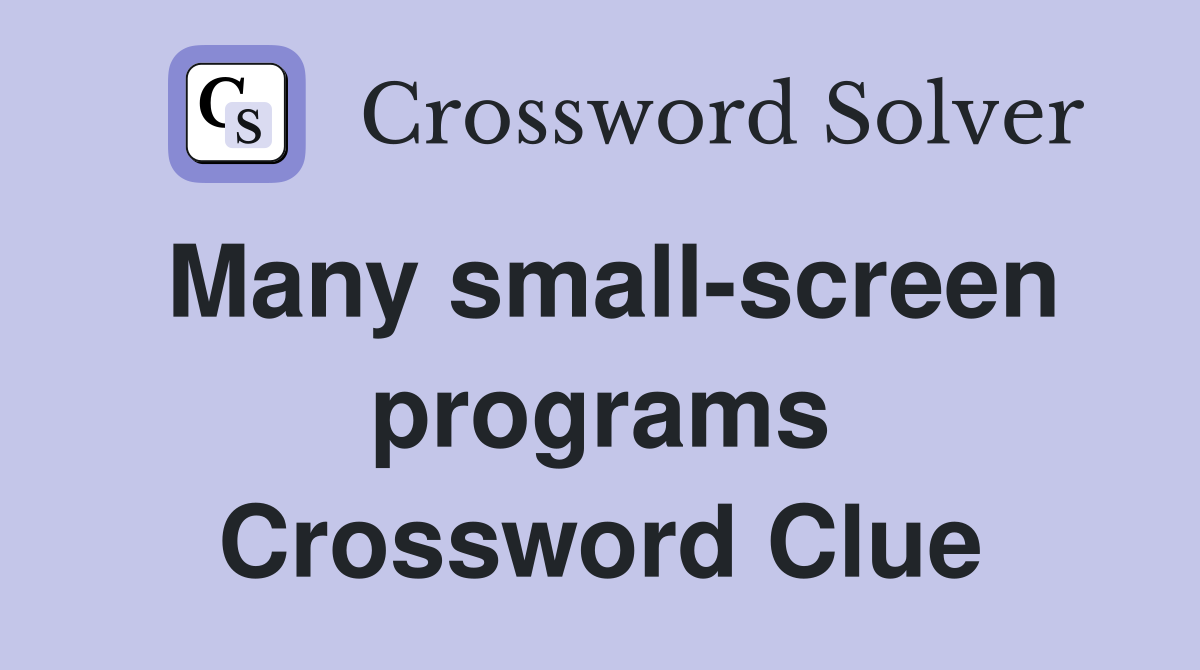 Many small-screen programs Crossword Clue