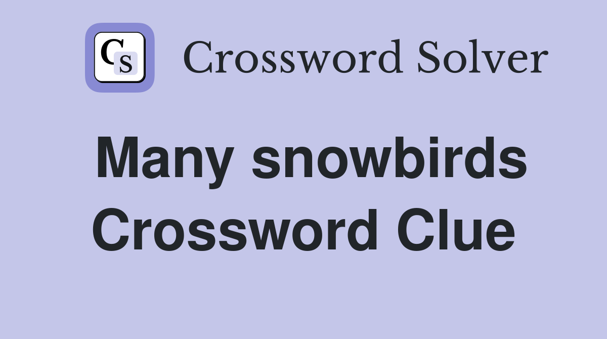 Many snowbirds Crossword Clue